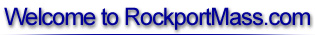 Welcome to Rockport Mass.com 